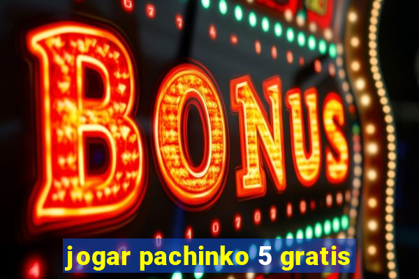 jogar pachinko 5 gratis